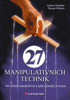 27 manipulativních technik - jak účinně manipulovat a ještě účinněji se bránit