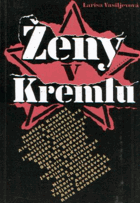 Ženy v Kremlu - fakta, vzpomínky, dokumenty, pověsti, legendy a autorčiny úvahy