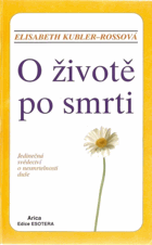 O životě po smrti. Jedinečná svědectví o nesmrtelnosti duše