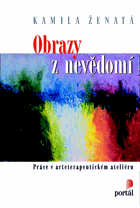Obrazy z nevědomí Práce v arteterapeutickém ateliéru