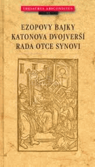 Ezopovy bajky. Katonova dvojverší ; Rada otce synovi