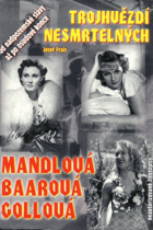 Trojhvězdí nesmrtelných - tragické osudy největších filmových hvězd Adiny Mandlové, ...