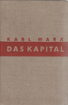 Das Kapital. Kritik der politischen Ökonomie. Erster Band. Buch 1 - Der Produktionsprozess des ...