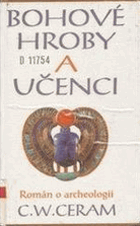 Bohové, hroby a učenci - Román o archeologii - archeologie
