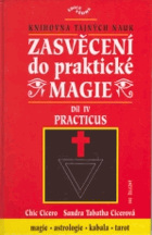 Zasvěcení do praktické magie - úplný soubor učení pro mágy solitéry i mágy ve skupinách. ...