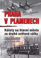 Praha v plamenech - nálety na hlavní město za druhé světové války