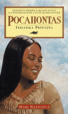 Pocahontas - indiánská princezna - pravdivý příběh o mladé dívce a o pozoruhodné cestě ...