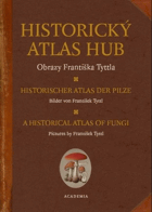 Historický atlas hub - obrazy Františka Tyttla = Historischer Atlas der Pilze