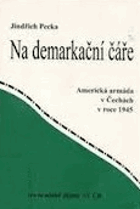 Na demarkační čáře - americká armáda v Čechách v roce 1945