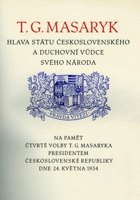 T. G. Masaryk hlava státu československého a duchovní vůdce svého národa