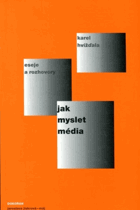 Jak myslet média - eseje, přednášky, články a rozhovory 2004-2005