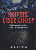 Největší české záhady - záhadné a neuvěřitelné jevy dávné a nedávné minulosti