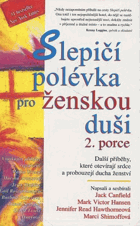 Slepičí polévka pro ženskou duši 2. Další příběhy, které otevírají srdce a probouzejí ...