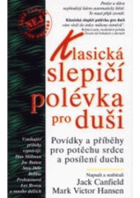 Klasická slepičí polévka pro duši - povídky a příběhy pro potěchu srdce a posílení ducha