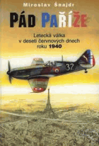 Pád Paříže - letecká válka v deseti červnových dnech roku 1940
