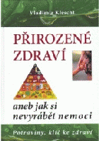 Přirozené zdraví, aneb, Jak si nevyrábět nemoci