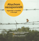 Abychom nezapomněli. Výpověď o totalitě v Evropě