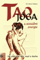 Tao jóga a sexuální energie - jak přetvářet tělo, mysl a ducha