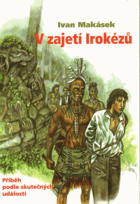 V zajetí Irokézů Příběh podle skutečných událostí