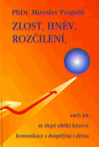 Zlost, hněv, rozčílení, aneb jak ze slepé uličky krizové komunikace s dospělými i dětmi
