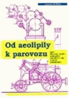 Od aeolipily k parovozu, aneb, Historie vzniku stabilního parního stroje a parní lokomotivy