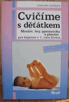 Cvičíme s děťátkem - masáže, hry, gymnastika a plavání pro kojence v 1. roce života