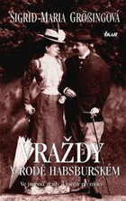 Vraždy v rodě Habsburském - ve jménu zrady a touhy po moci