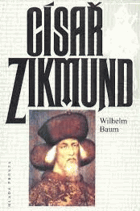 Císař Zikmund. Kostnice, Hus a války proti Turkům