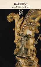 Barokní zlatnictví ze sbírek Uměleckoprůmyslového muzea v Praze - Katalog