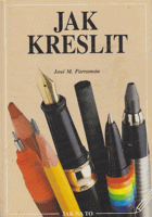 Jak kreslit - historické pozadí, materiály a pomůcky, techniky a postupy, teorie a praxe ...