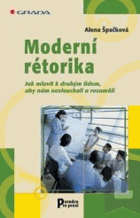 Moderní rétorika - jak mluvit k druhým lidem, aby nám naslouchali a rozuměli