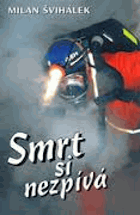 Smrt si nezpívá - příběhy a osudy báňských záchranářů, na které by nemělo být ...
