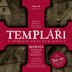 Templáři v zemích českých králů - Morava, Slezsko, Lužice, Rakousy, aneb, co všelikého se ...