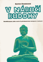 V náručí Buddhy - buddhismus jako cesta k překonávání utrpení a bolesti