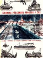 Technika překonává prostor a čas - Kniha o vývoji a druzích dopravních prostředků BEZ ...