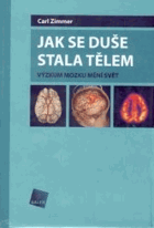 Jak se duše stala tělem - výzkum mozku mění svět