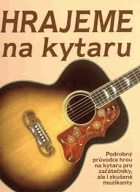 Hrajeme na kytaru - základy hry na rockovou, folkovou a klasickou kytaru
