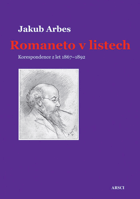 Romaneto v listech DECENTNĚ ZATRHÁVÁNO FIXOU Korespondence z let 1867-1892