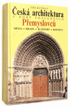 Česká architektura v době posledních Přemyslovců - města, hrady, kláštery, kostely
