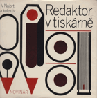 Redaktor v tiskárně. Odb. publ. pro redaktory, výtvarníky, stud., pracující v tisku, ...