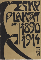 Český plakát 1890-1914 - katalog výstavy pořádané v Praze ve výstavním sále ...