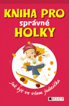 Kniha pro správné holky - jak být ve všem jednička
