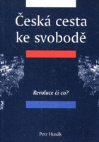 Česká cesta ke svobodě I. Revoluce či co?