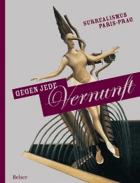 Gegen jede Vernunft - Surrealismus Paris - Prag
