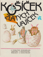 Košíček zlatých vajíček - S veselými pohádkami, žertíky a písničkami, říkadly a ...