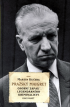 Pražský Maigret - osobní zápas legendárního kriminalisty