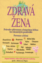 Zdravá žena - průvodce přirozenou a bezpečnou léčbou bez chemických prostředků - prevence ...