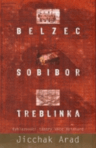 Belzec, Sobibor, Treblinka - vyhlazovací tábory akce Reinhard