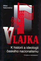 Vlajka - k historii a ideologii českého nacionalismu