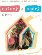 Ružový a modrý svet - rodové stereotypy a ich dosledky. Cviková Jana, Juráňová Jana ed.